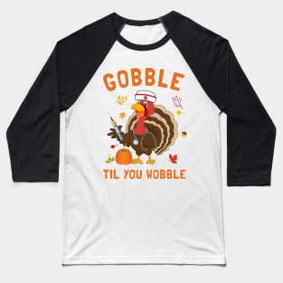 Gobble Til You Wobble Turkey Thanksgiving Baseball T-Shirt